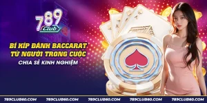 Bí kíp đánh Baccarat từ chuyên gia: Làm thế nào để thắng đậm