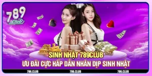 Sinh nhật 789Club - Ưu đãi cực hấp dẫn nhân dịp sinh nhật